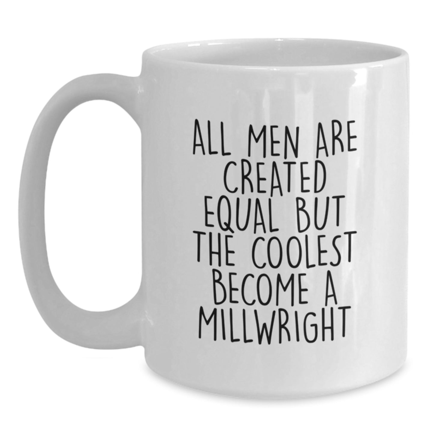 Funny Millwright Gifts from Men, Unique White Coffee Mug for Millwrights, All Men Are Created Equal But The Coolest Become A Millwright - Main