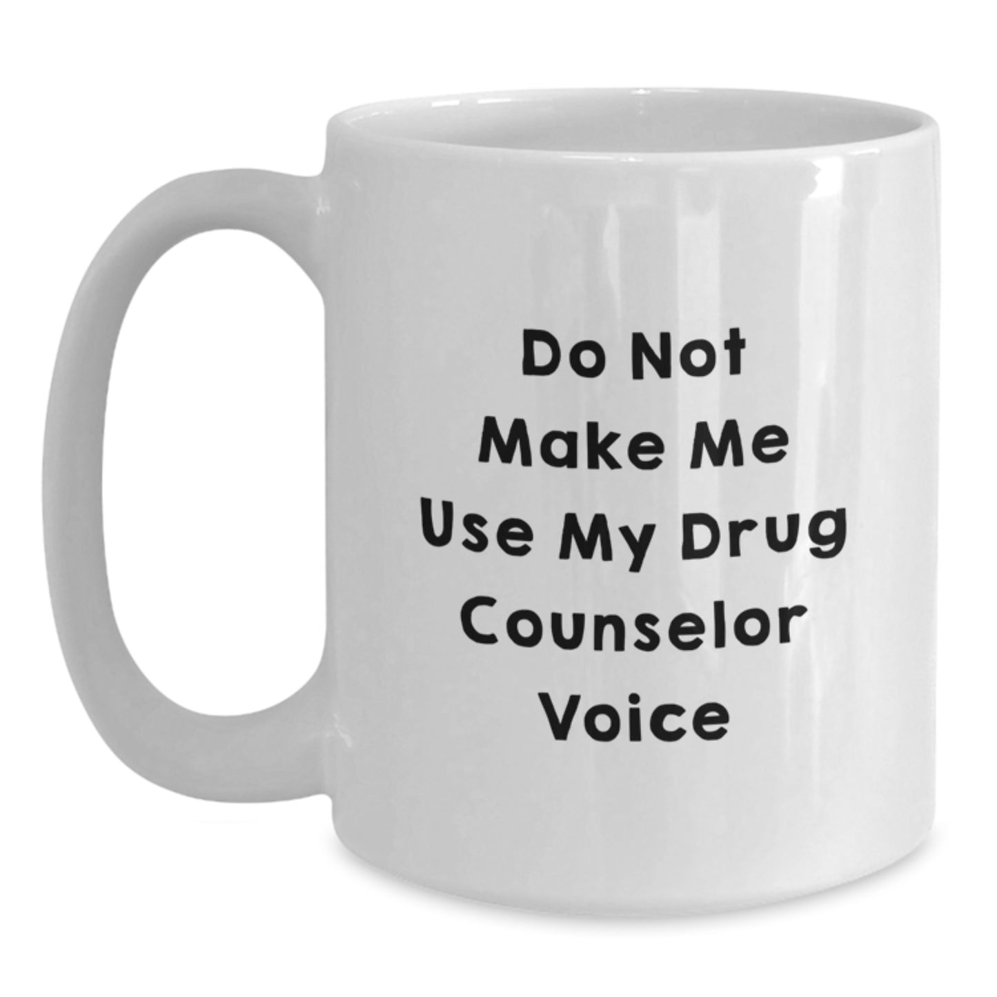 Funny Drug Counselor Gifts from Friends for Graduation Unique White Coffee Mugs - Don't Make Me Use My Drug Counselor Voice - Main