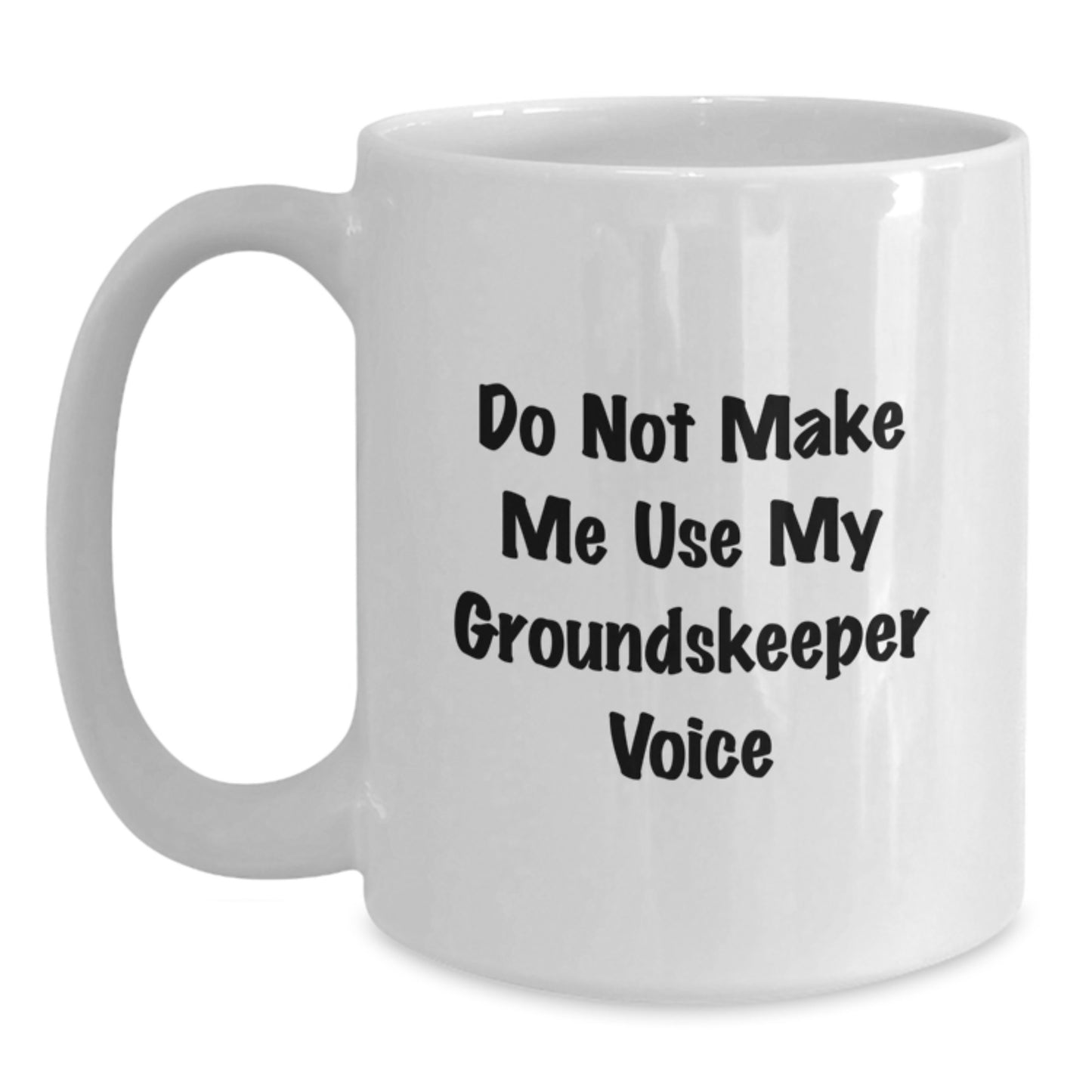 Funny groundskeeper Gifts for groundskeeper, White Coffee Mug, Do Not Make Me Use My groundskeeper Voice, Gifts from Friends for groundskeeper - Main