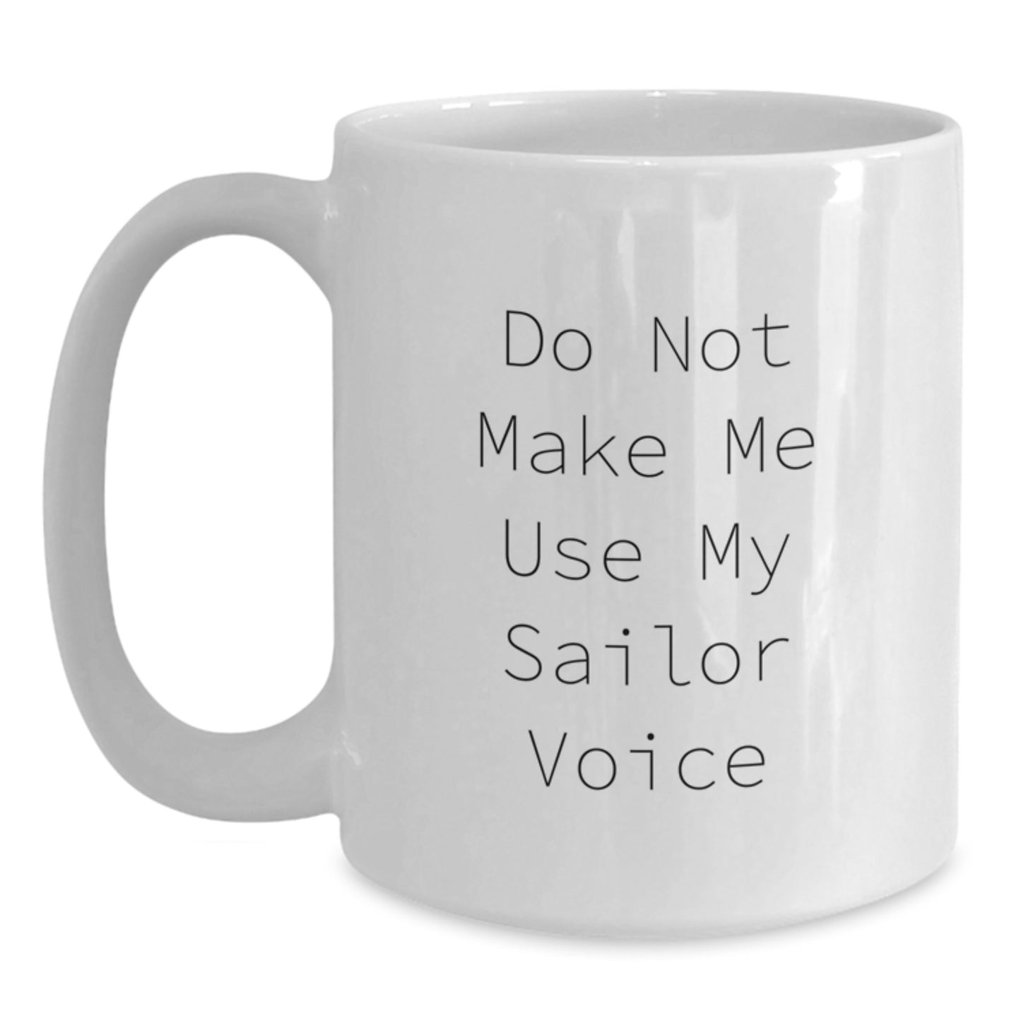 Funny Sailor Mug Gifts from Friends for Mother's Day Unique Sailor White Coffee Mugs, Do Not Make Me Use My Sailor Voice, 11oz or 15oz Ceramic Mugs - Main