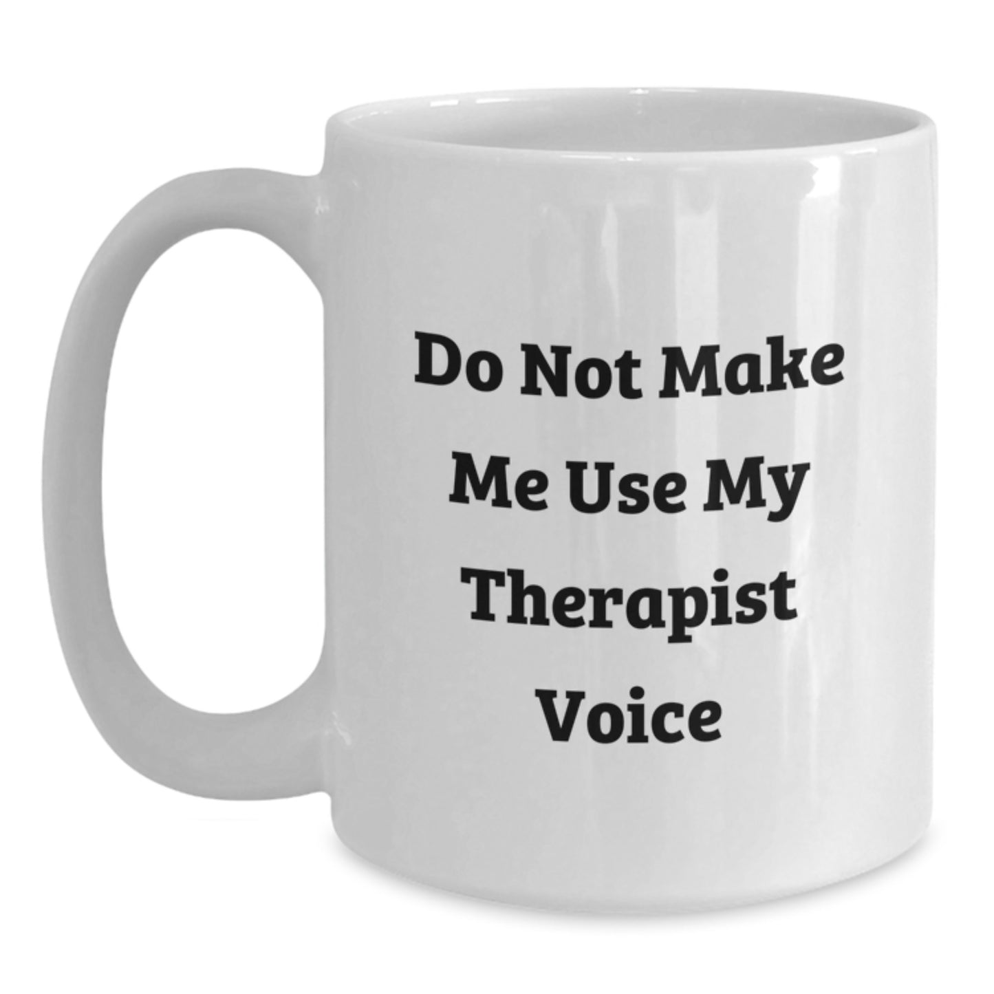 Funny Therapist Gifts from Friends for Graduation Unique White Coffee Mug - 'Do Not Make Me Use My Therapist Voice' Mug - Main