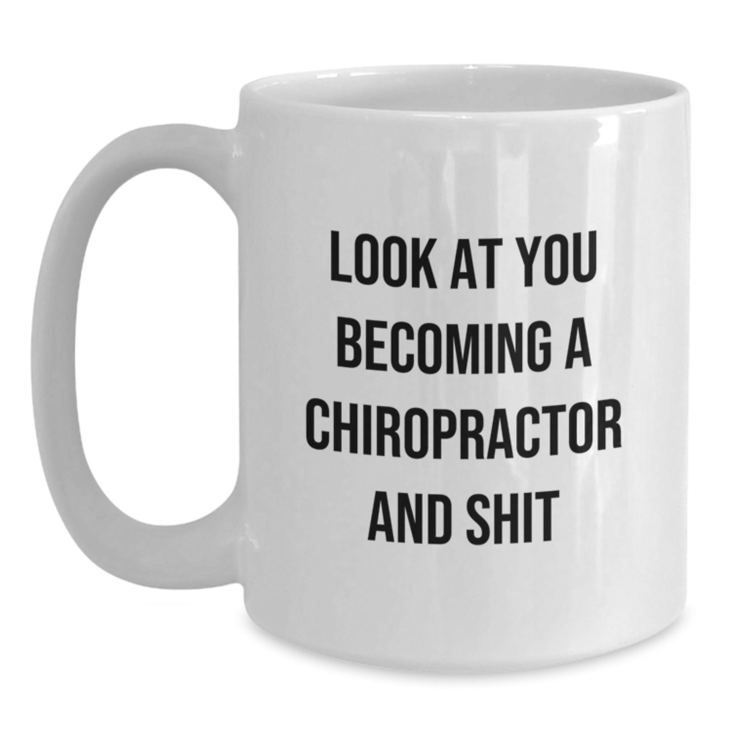 Funny Chiropractor Gifts from Friends for Men Graduation Unique White Coffee Mugs with Look At You Becoming A Chiropractor And Shit Quote - Main