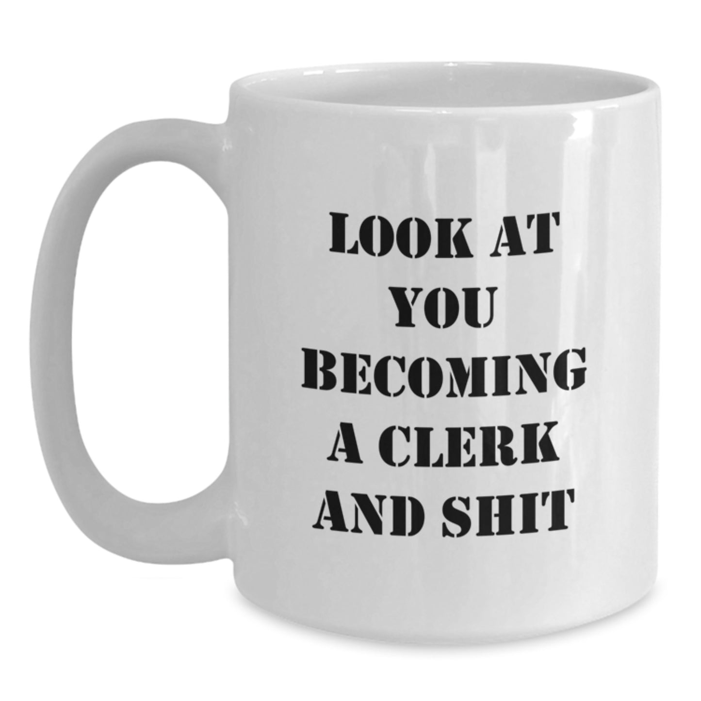 Funny Clerk White Coffee Mug Gifts from Friends, Unique Gifts for Graduation, Look At You Becoming A Clerk And Shit - Main
