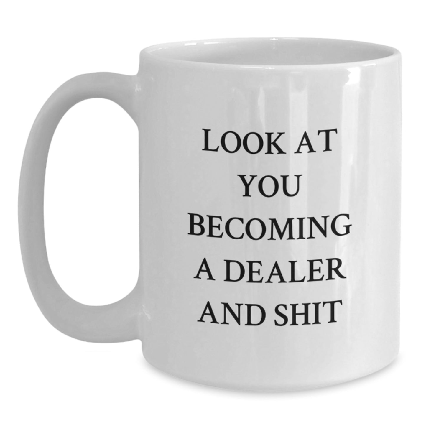 Funny Dealer Gifts from Friends, White Coffee Mug for Dealer, Look At You Becoming A Dealer And Shit Unique Gifts - Main