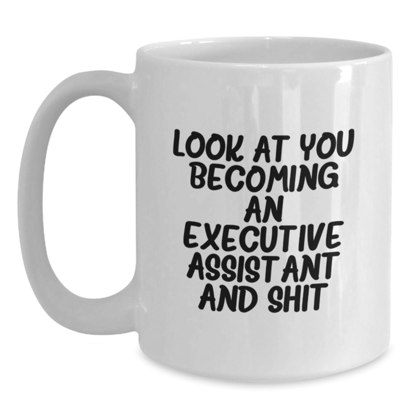 Funny Executive Assistant White Coffee Mug Gifts from Family to Graduation, Cute Quote - 'Look At You Becoming An Executive Assistant And Shit' - Main