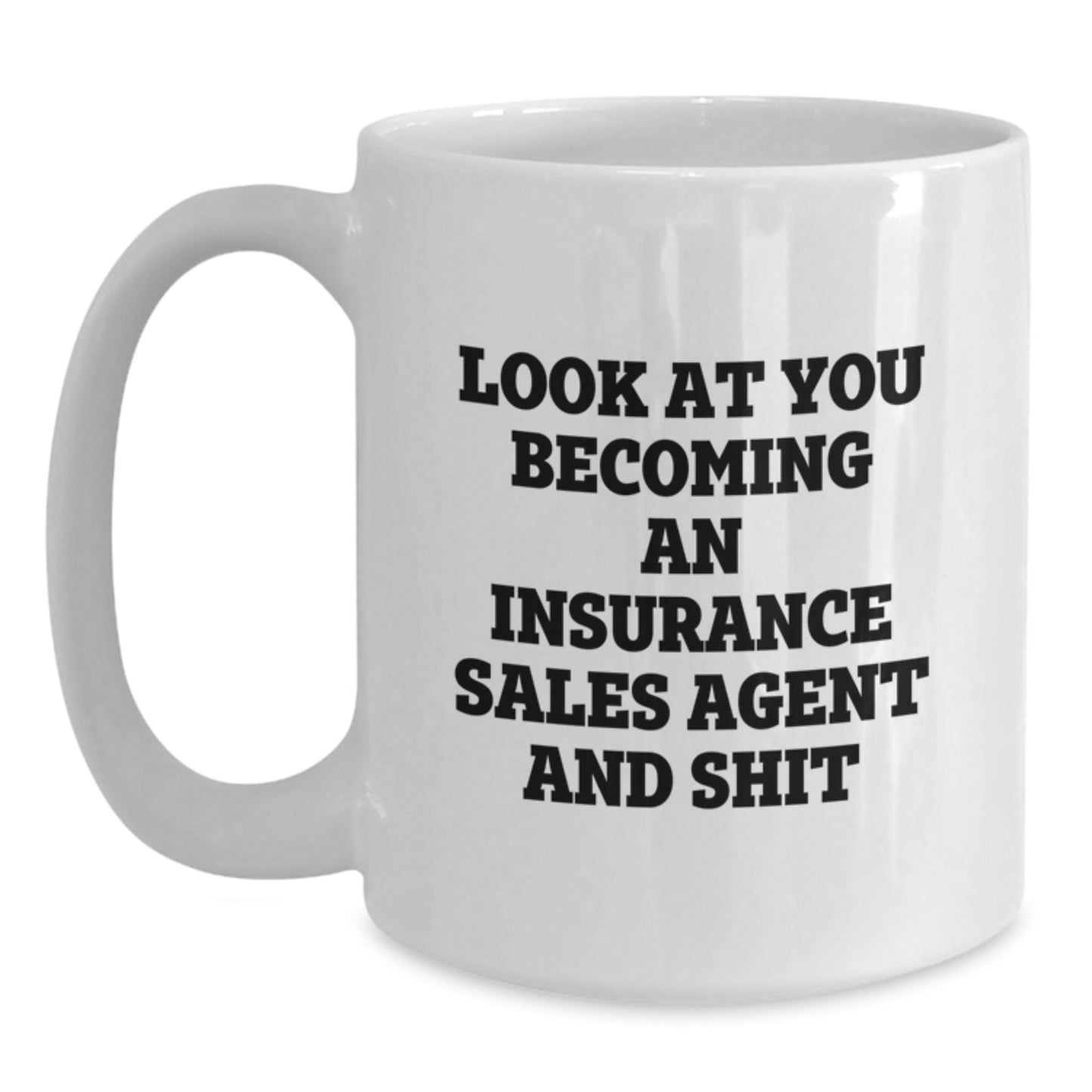 Funny Insurance Sales Agent Graduation Gifts for Insurance Sales Agent Men White Coffee Mug - Look At You Becoming An Insurance Sales Agent And Shit - Main
