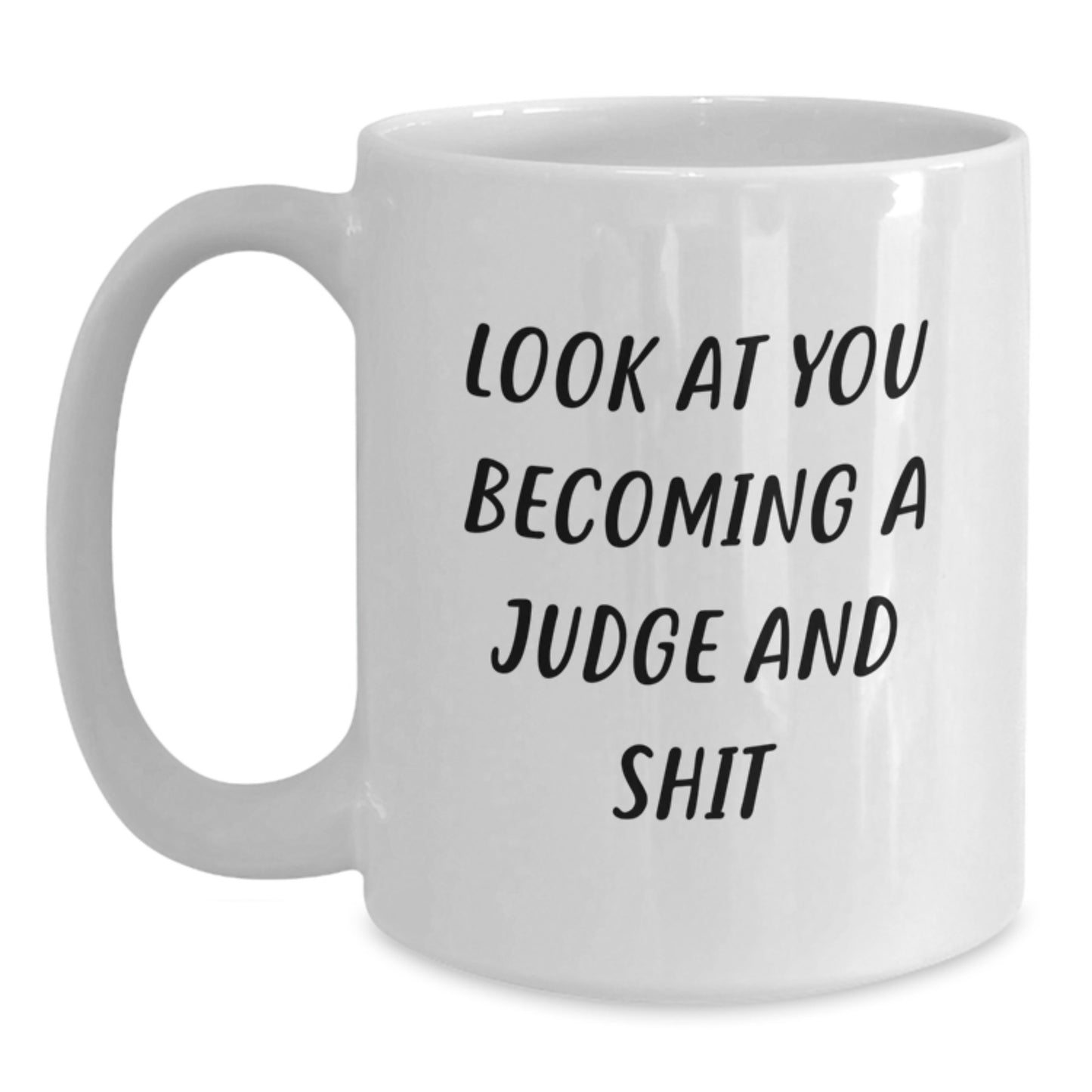 Funny Judge Gifts for Men Women Friends - Become A Judge White Coffee Mug with Look At You Becoming A Judge And Shit Quote - Main