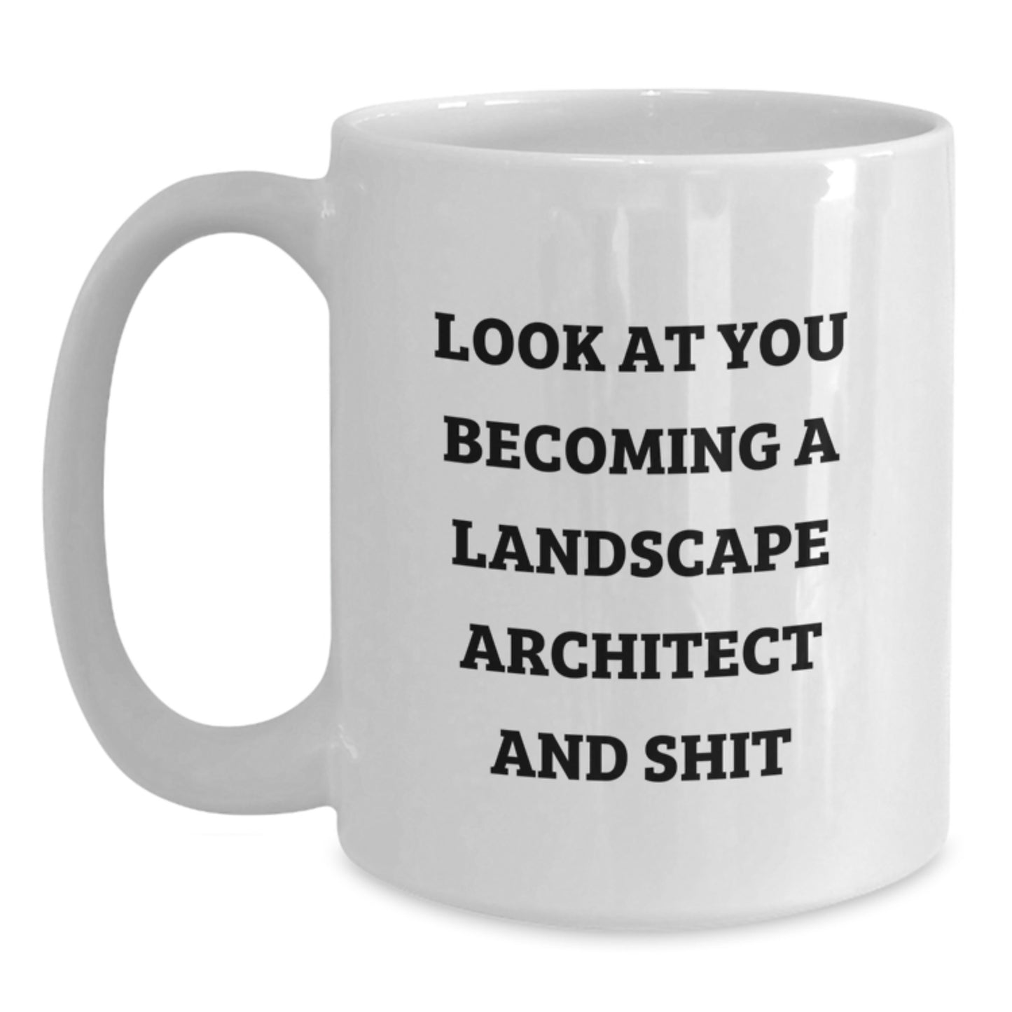 Funny Landscape Architect Gifts from Friends for Graduation Unique White Coffee Mugs - 'Look At You Becoming A Landscape Architect And Shit' - Main