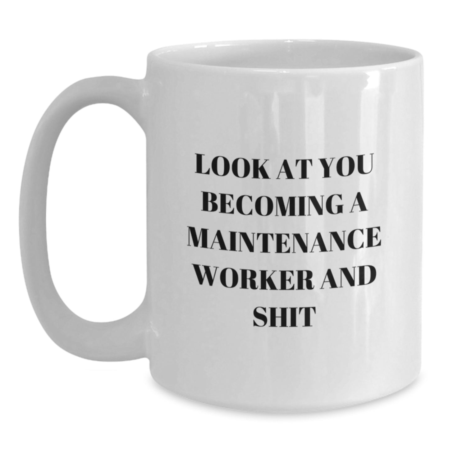 Funny Maintenance Worker Gifts, White Coffee Mug, 'Look At You Becoming A Maintenance Worker And Shit' Unique Gifts for Maintenance Workers from Friends - Main