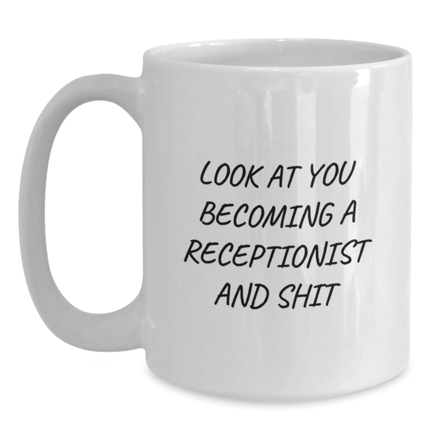Funny Receptionist Gift Ideas for Graduation Unique White Coffee Mug - 'Look At You Becoming A Receptionist And Shit' from Friends, Coworkers, Family - Main