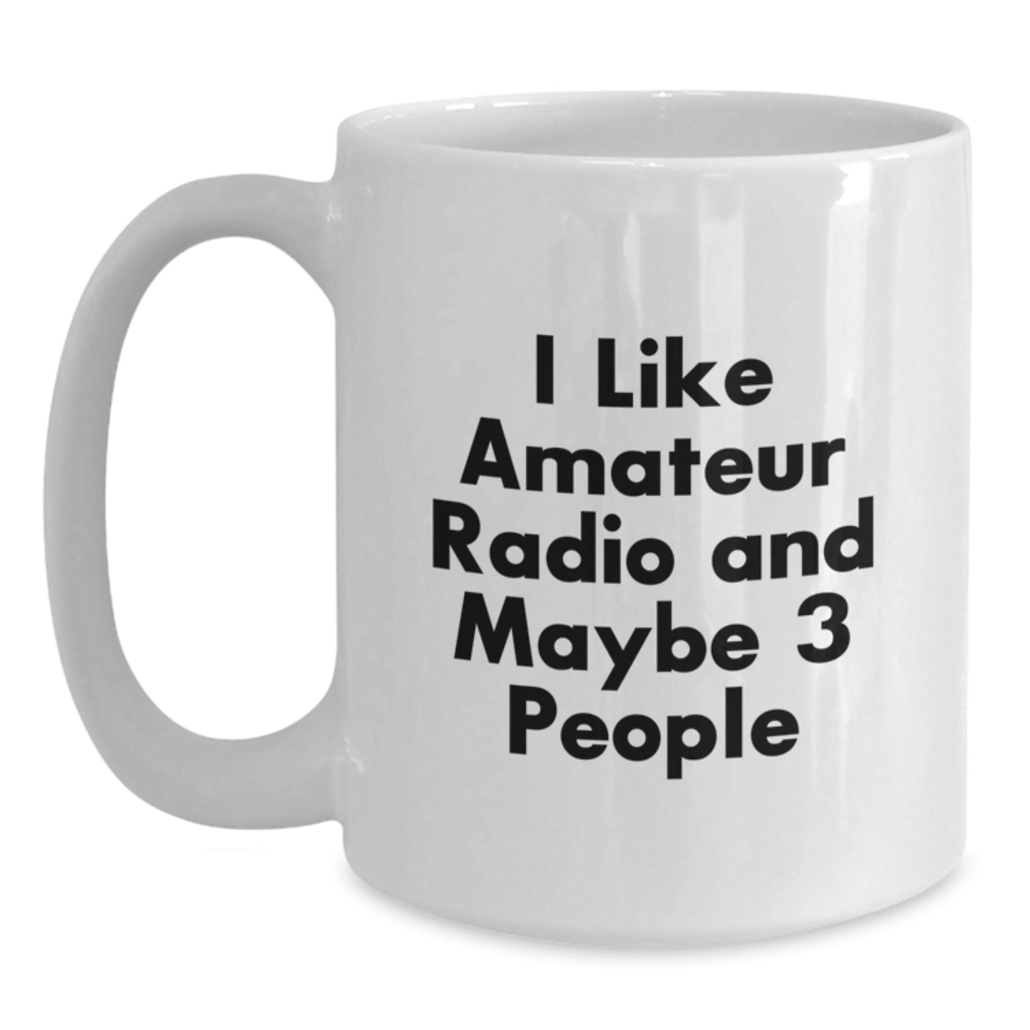Funny Amateur Radio Gifts from Friends for Men - I Like Amateur Radio And Maybe 3 People White Coffee Mug, Perfect for Graduation Unique Gifts - Main