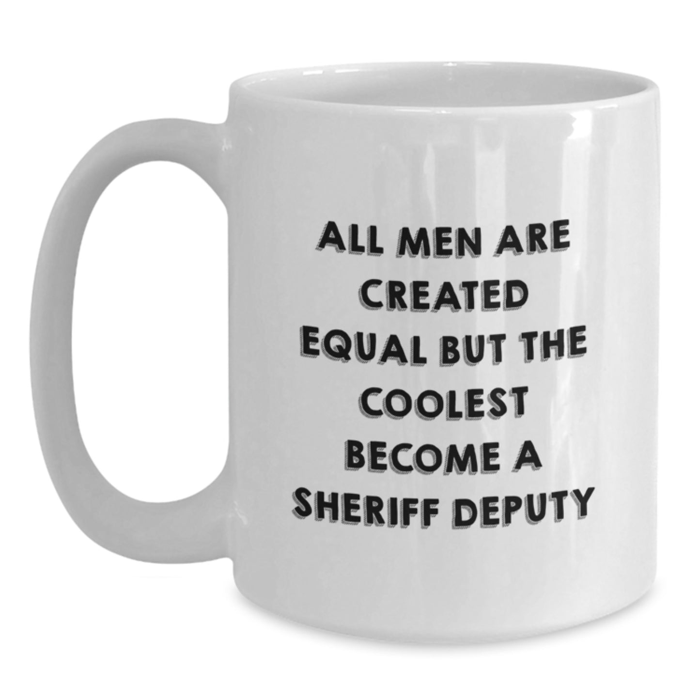 Gifts from Men - Funny Sheriff Deputy White Coffee Mug, Unique Father's Day Unique Gifts for Sheriff Deputy Lovers, All Men Are Created Equal Quote - Main