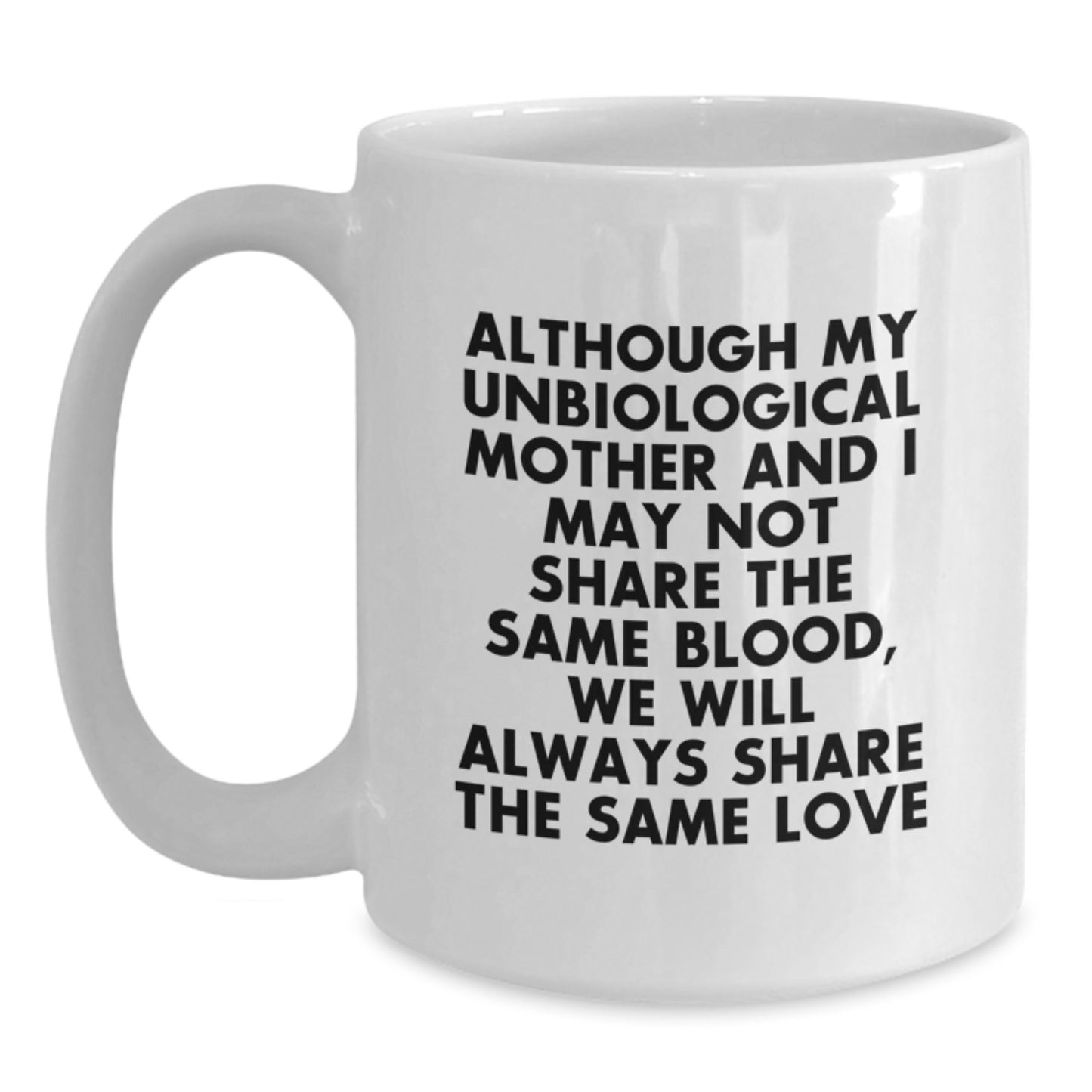 Funny Unbiological Mother Gifts for Graduation White Coffee Mug - 'Share the Same Love', Mom by Heart - Main