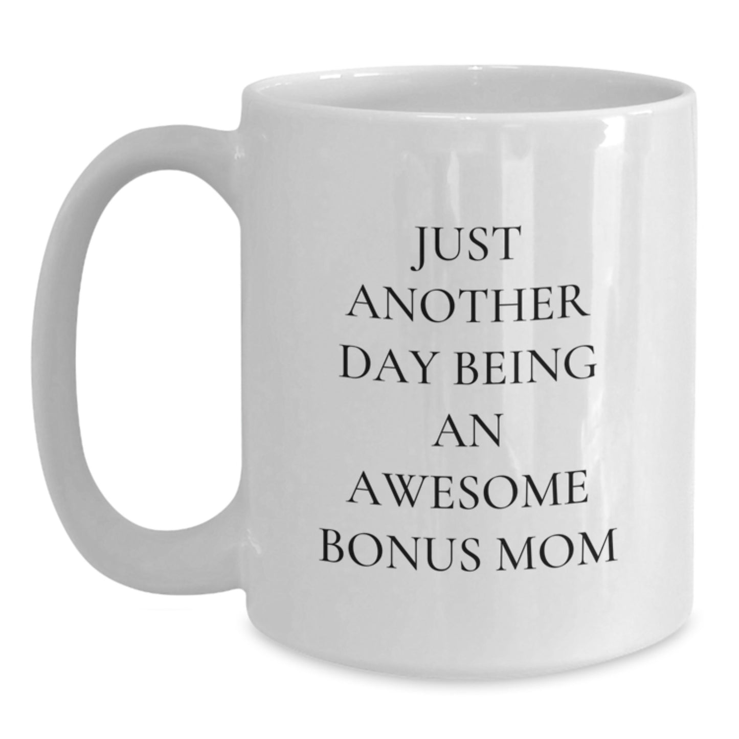 Funny Bonus Mom Gifts from Family, White Coffee Mug with Cute Just Another Day Being An Awesome Bonus Mom Quote, Perfect for Graduation Unique Gifts - Main