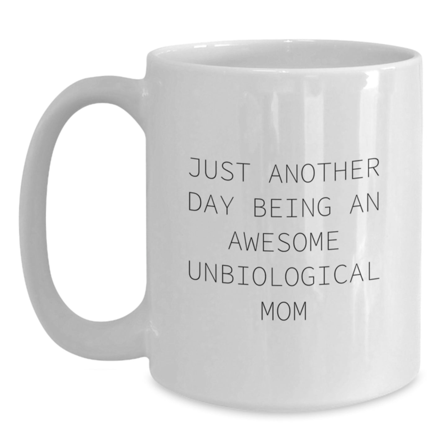 Unique Gifts for Unbiological Mom, Funny White Coffee Mug, Just Another Day Being An Awesome Unbiological Mom, Graduation Day - Main