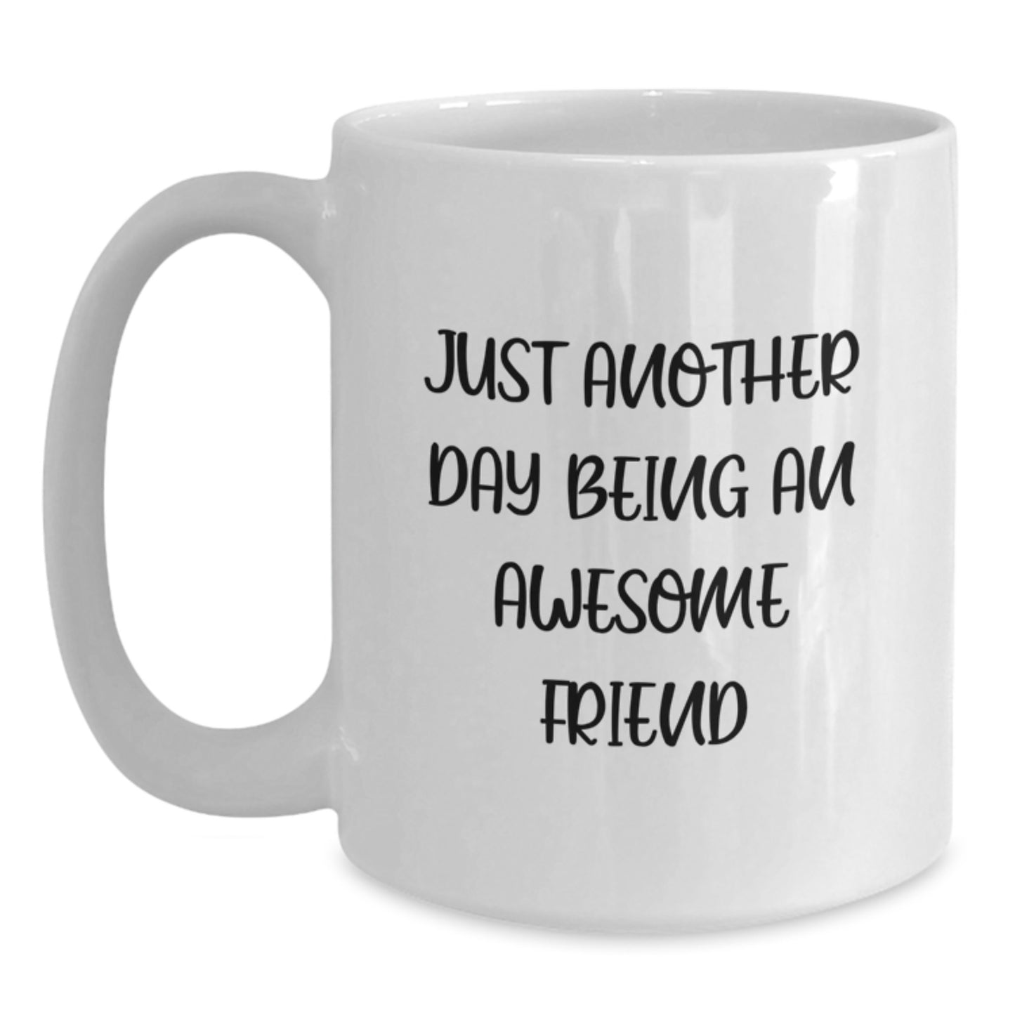 Funny Friends Gifts - White Coffee Mug - 'Just Another Day Being An Awesome Friend' - Unique Graduation Gifts for Friends from Friends - Main