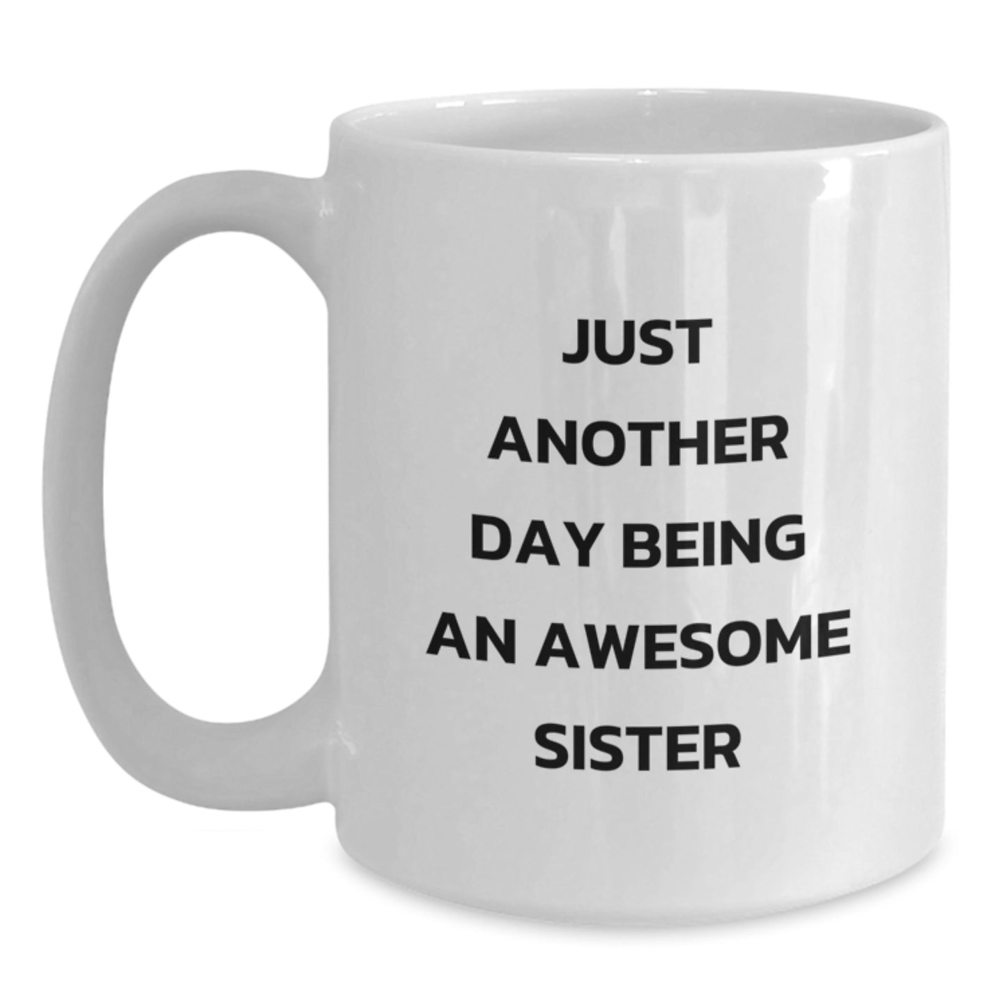 Funny Sister White Coffee Mugs Gifts from Family, Gifts for Sister - Just Another Day Being An Awesome Sister Graduation Unique Gifts - Main