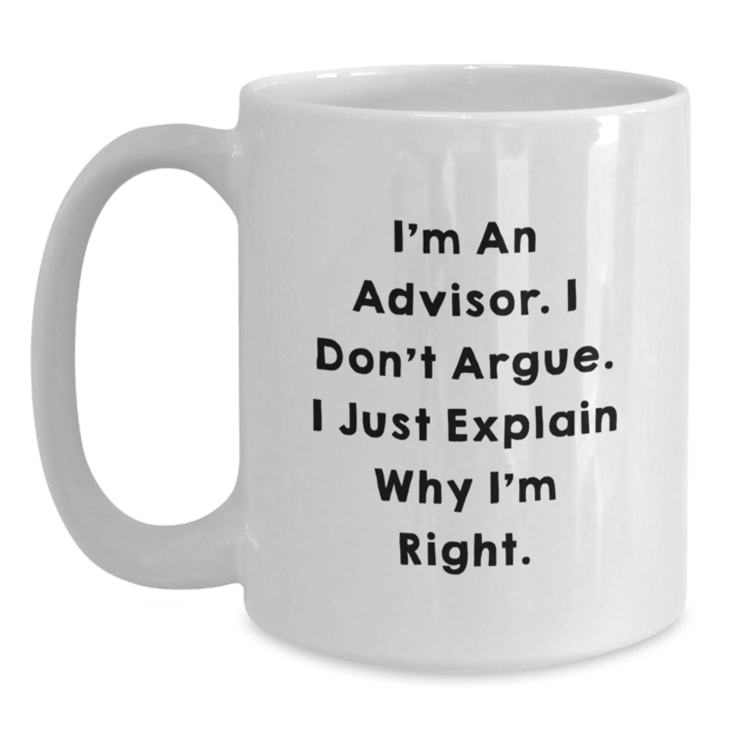 Funny Advisor Gifts for Men Graduation Unique White Coffee Mugs from Friends, Advisors Who Explain Why They're Right, 11oz or 15oz, Ceramic, Microwave and Dishwasher Safe - Main