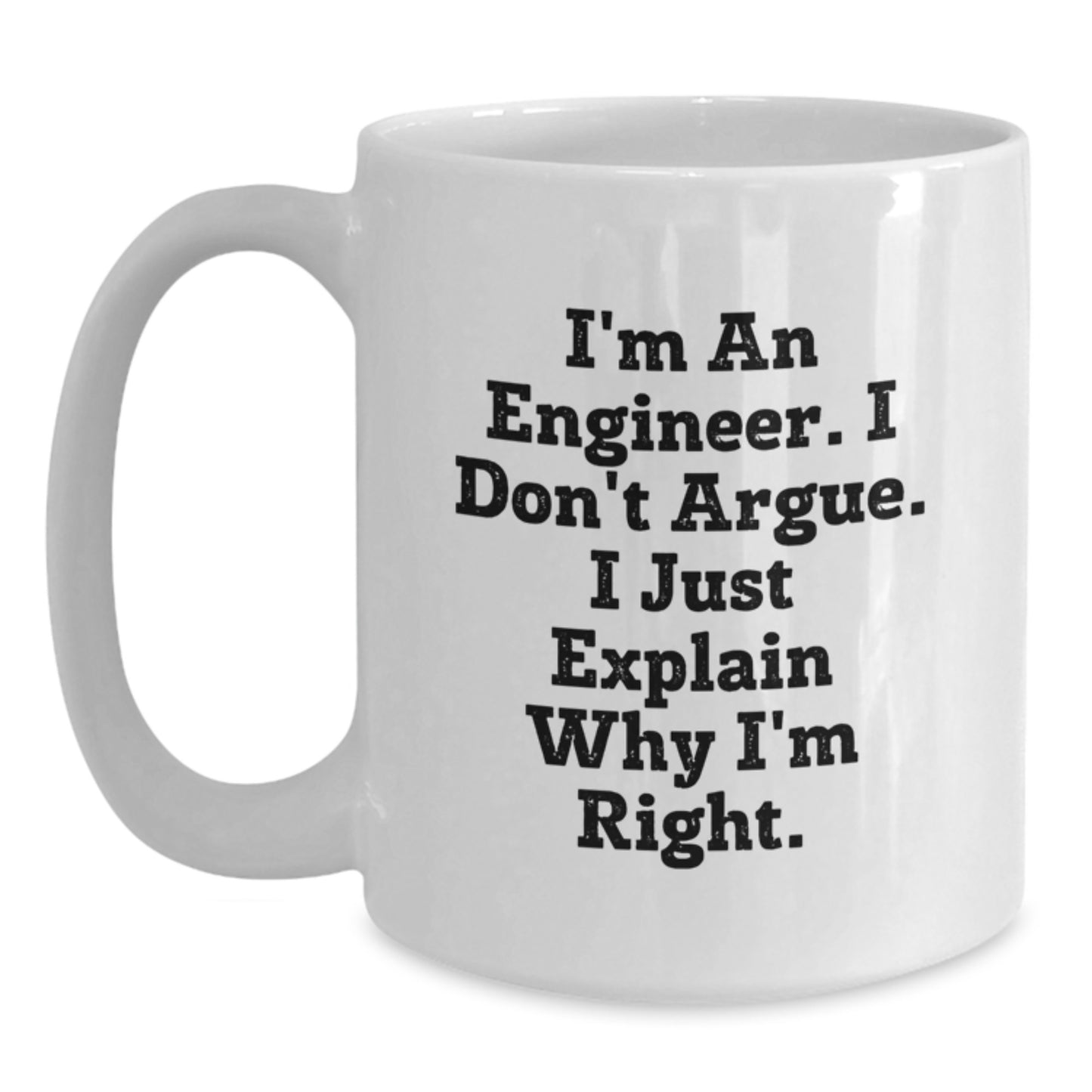 Funny Engineer Gifts, White Coffee Mug for Mom from Daughter, I'm An Engineer. I Don't Argue. I Just Explain Why I'm Right. - Main