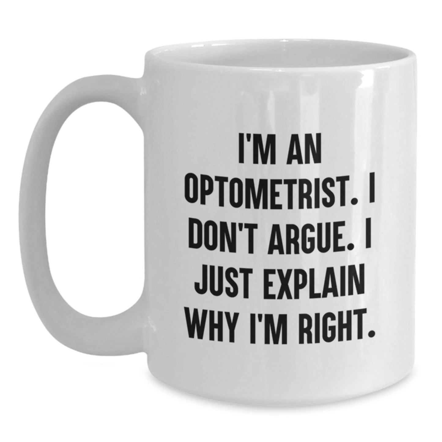 Optometrist Humor White Coffee Mug, Gifts from Family to Friends for Graduation, I'm Right Quote - Main