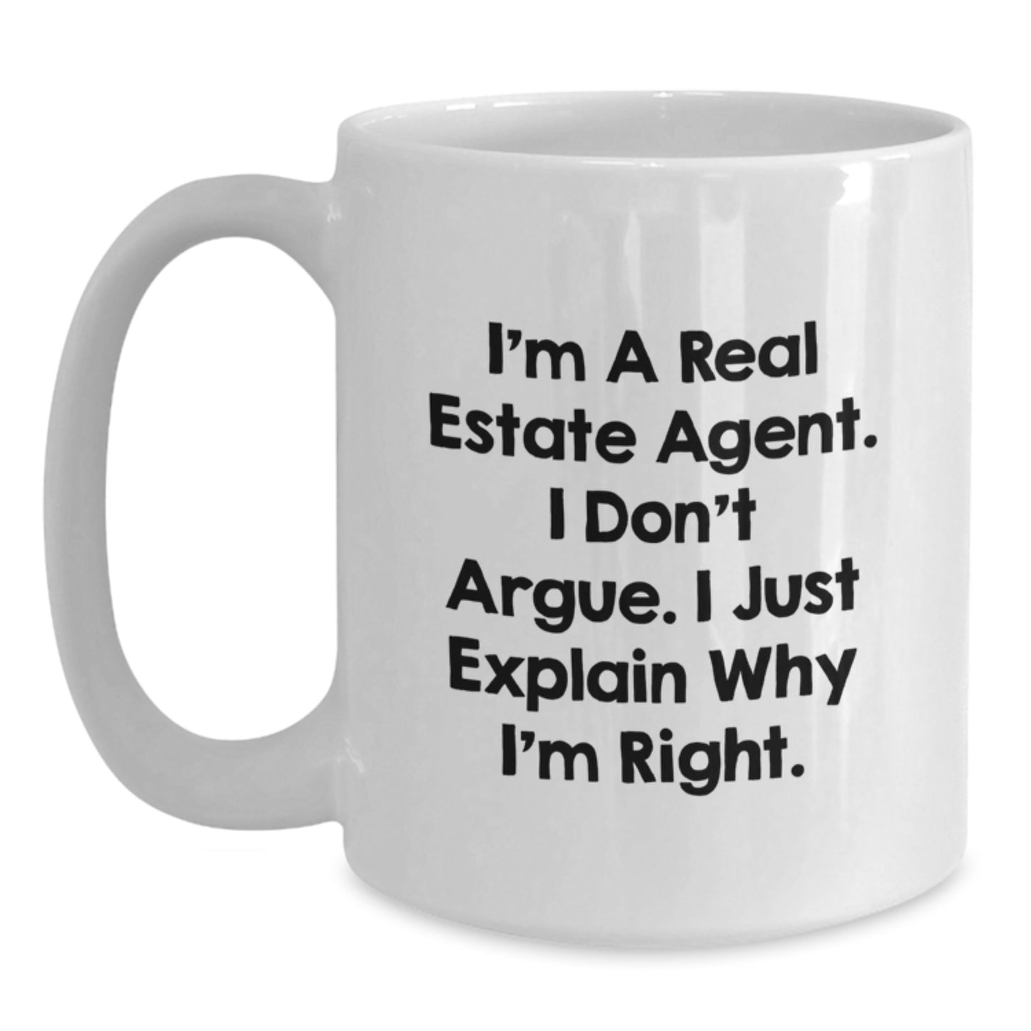 Funny Real Estate Agent Gifts from Friends for Graduation Unique White Coffee Mug - 'I'm A Real Estate Agent. I Don't Argue. I Just Explain Why I'm Right. - Main
