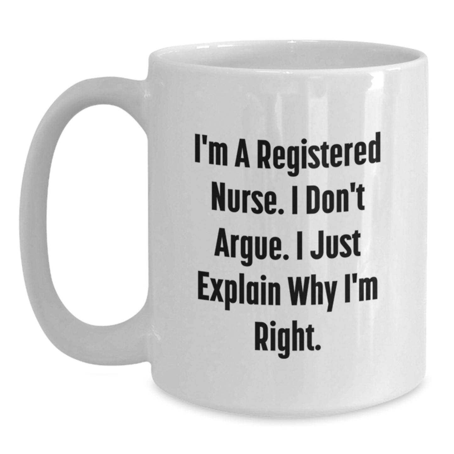 Funny Quote for Registered Nurses, Graduation Unique Gifts from Friends or Family, 11oz or 15oz White Ceramic Coffee Mug - Main