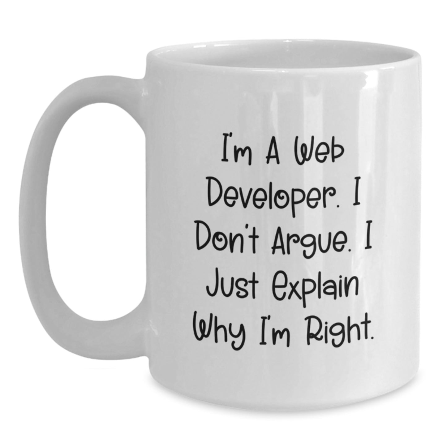 Funny Web Developer Gifts from Friends for Graduation Unique White Coffee Mugs - I'm A Web Developer, I Don't Argue, I Just Explain Why I'm Right. - Main