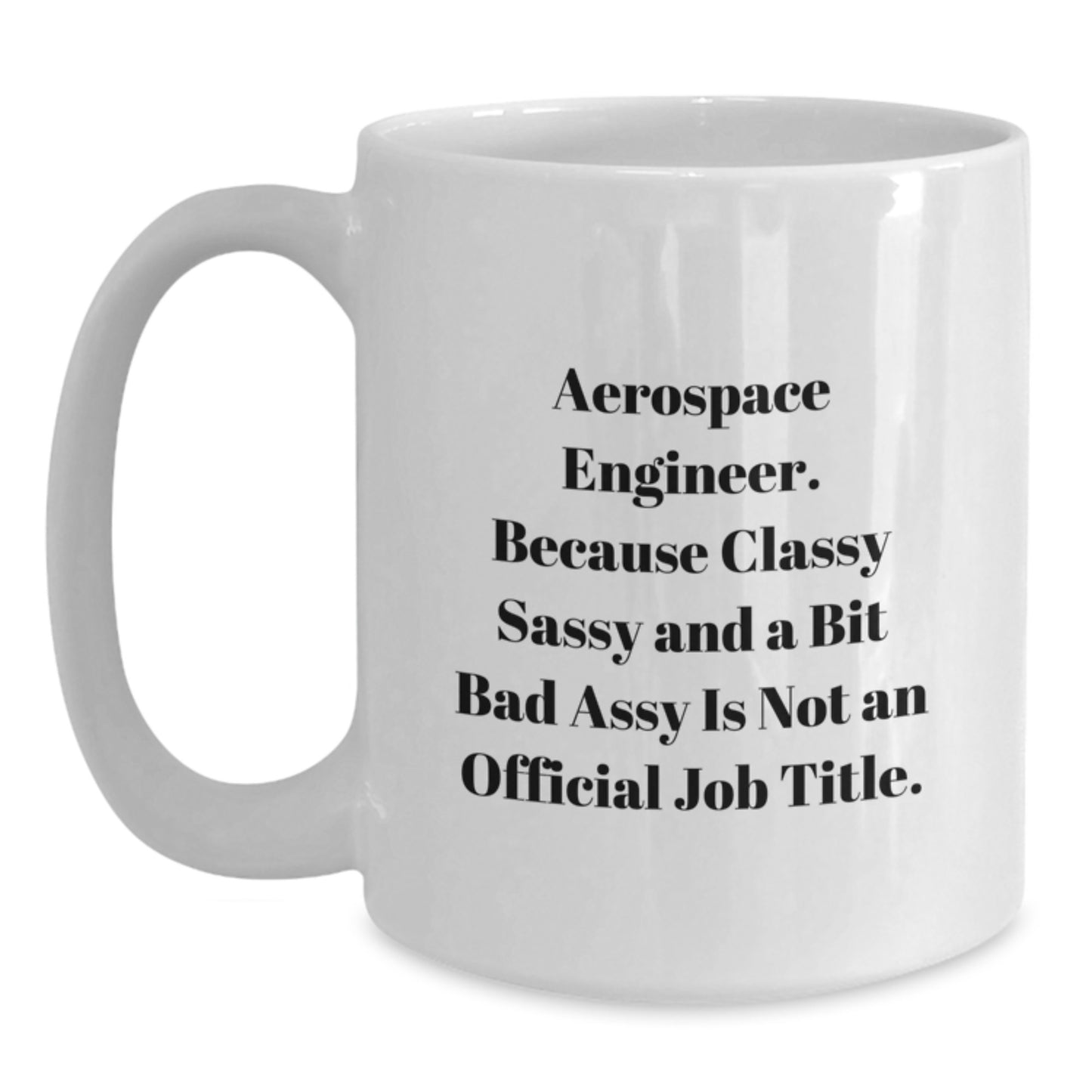 Gifts from Family Members for Aerospace Engineers - Funny Quote White Coffee Mug for Graduation Unique Gifts - Main