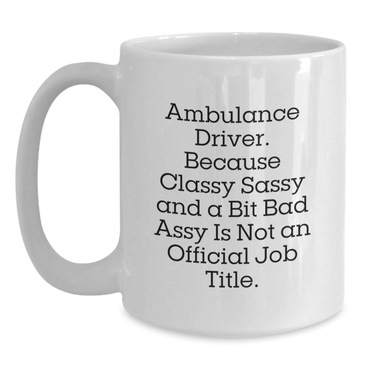 Funny Ambulance Driver Gifts from Men to Ambulance Driver on Graduation Unique Gifts - White Coffee Mug - Main