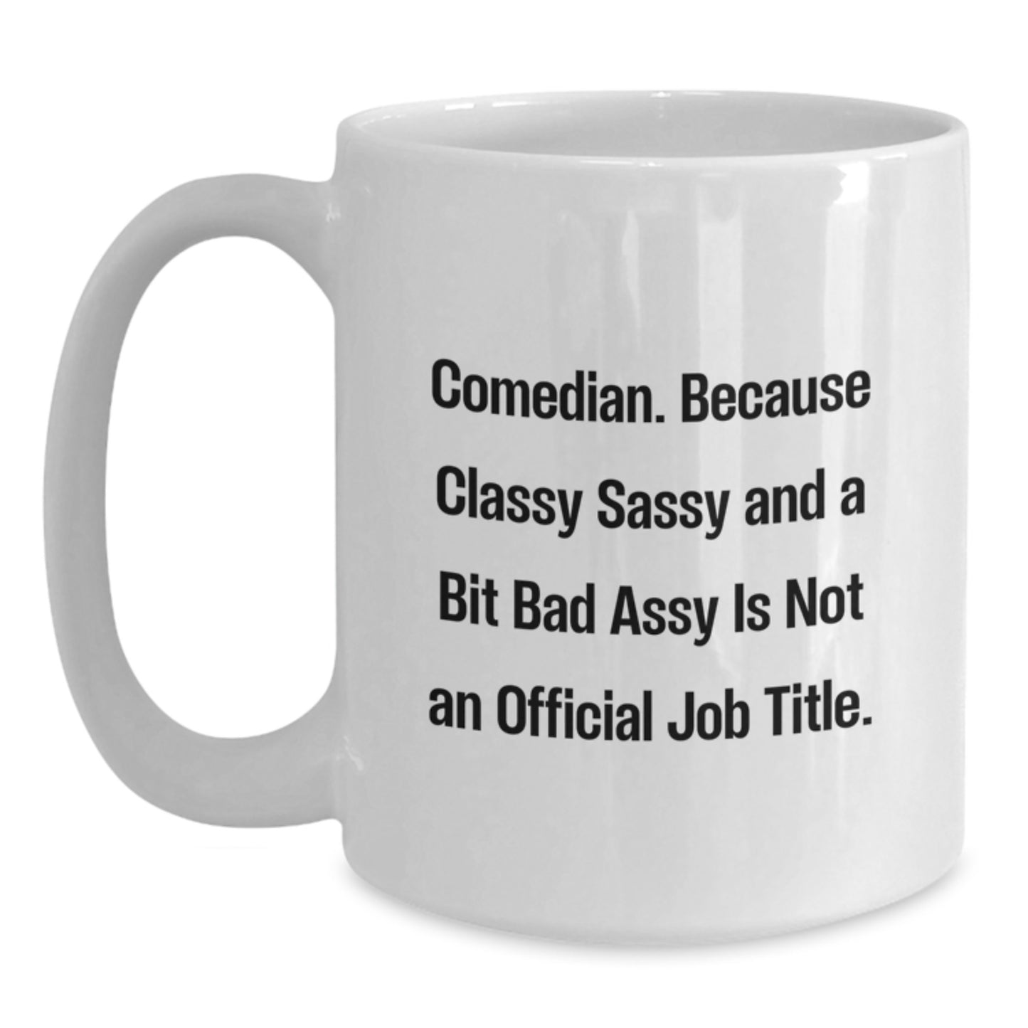 Funny Comedian White Coffee Mug Gifts from Friends for Comedian Lover - Comedian Classy Sassy And A Bit Fearlessy Is Not An Official Job Title - Main