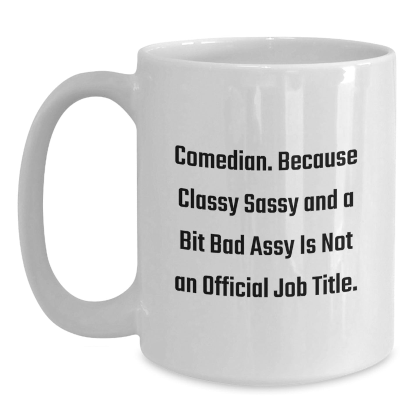 Comedian Gifts from Friends to Graduation Unique Funny White Coffee Mug - Classy Sassy Bit Fearlessy Is Not Official Job Title, Comedian White Coffee Mug, Comedian Gift Ideas - Main