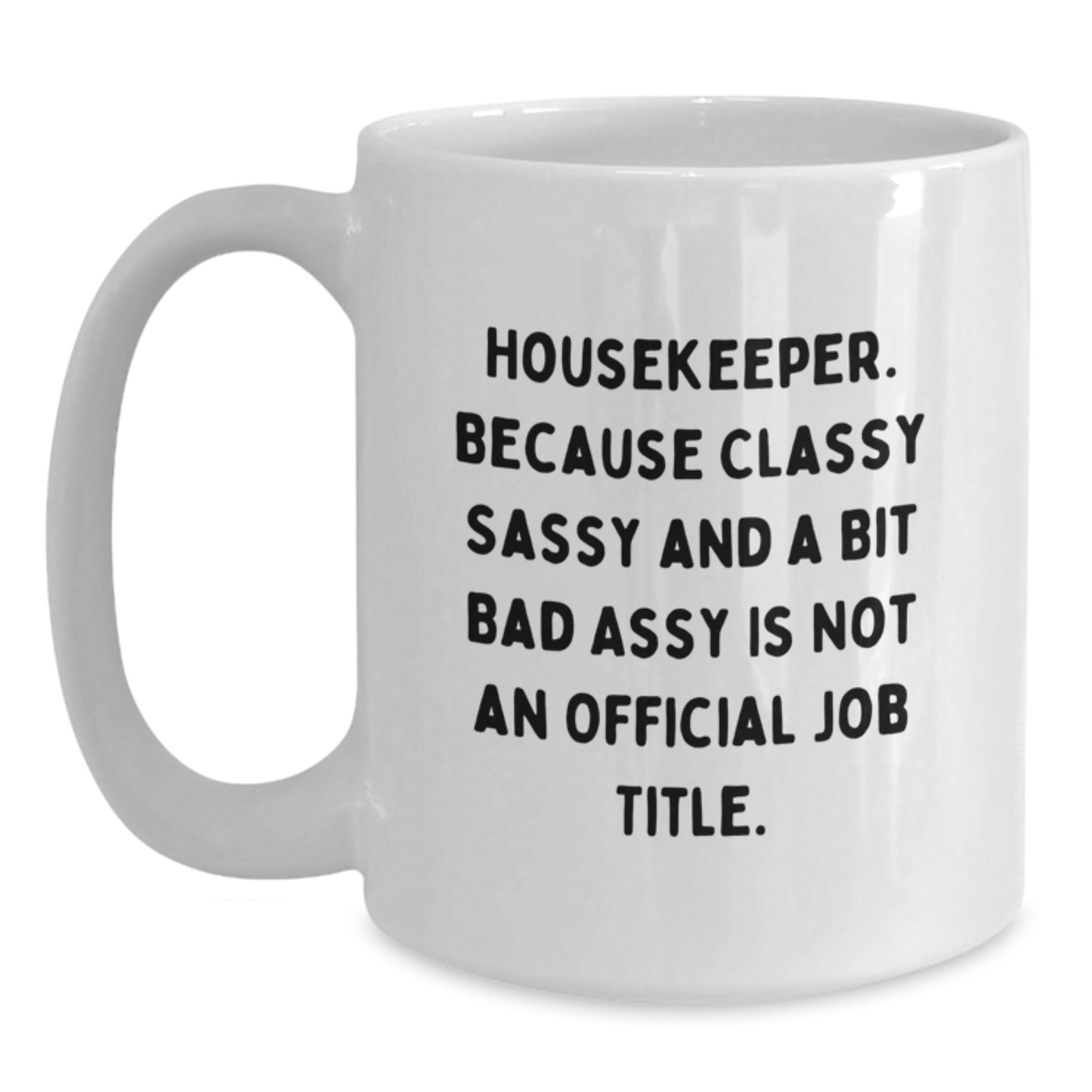 Funny Housekeeper Gifts for Her, White Coffee Mug with Quote, Gifts from Mom to Housekeeper, 11oz or 15oz Capacity - Main