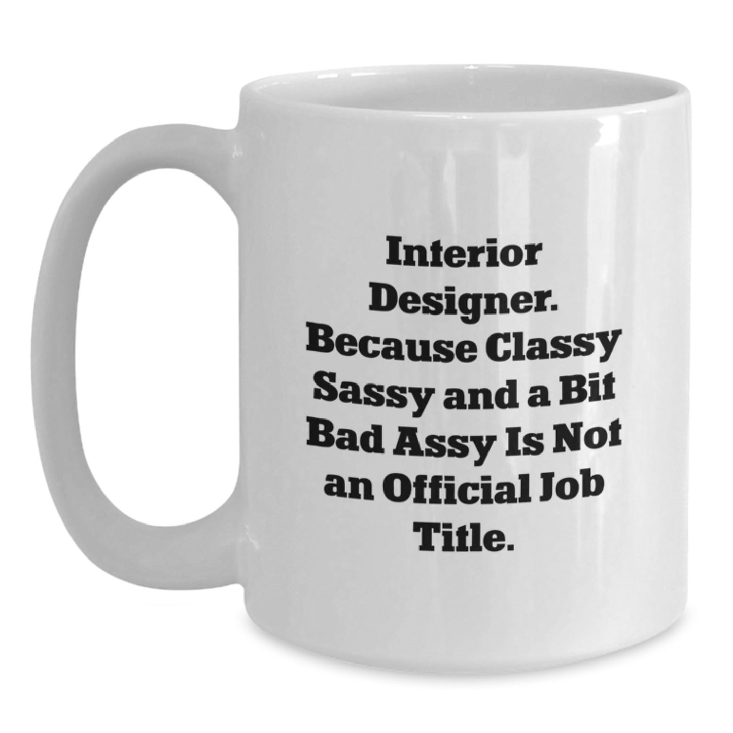 Funny Interior Designer Gifts for Her - White Coffee Mug, Because Classy Sassy Is Not Official - Unique Valentine's Gift - Main