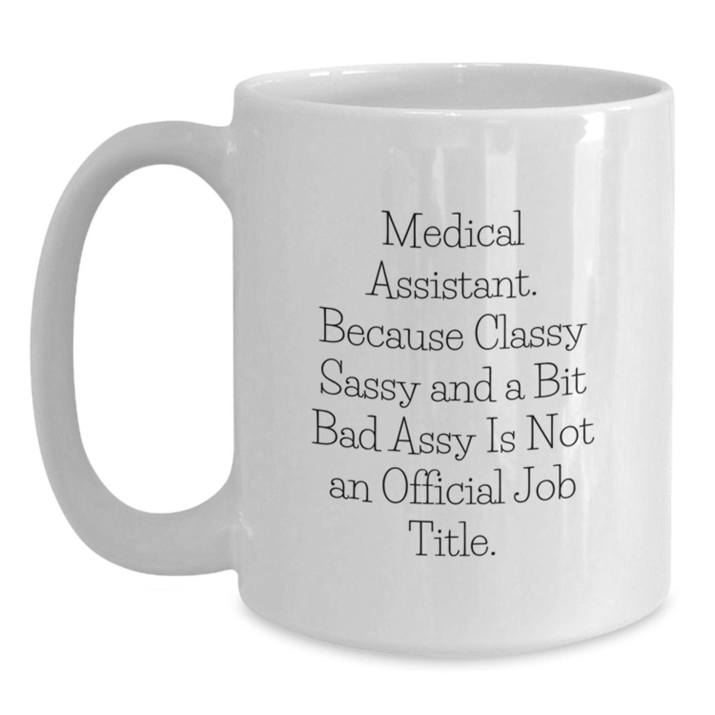 Funny Medical Assistant Gifts from Friends for Graduation Unique White Coffee Mug, Classy Sassy and a Bit Fearlessy Is Not an Official Job Title - Main