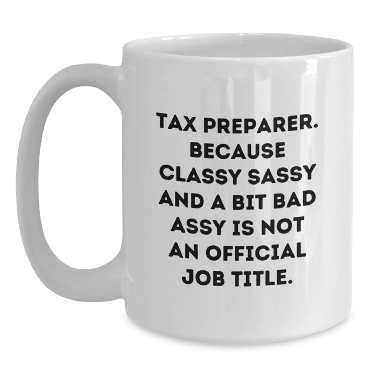 Funny Gifts for Tax Preparer, White Coffee Mug, Because Classy Sassy And A Bit Fearlessy Is Not Official Job Title, Gifts from Friends, Family and Coworkers for Graduation - Main