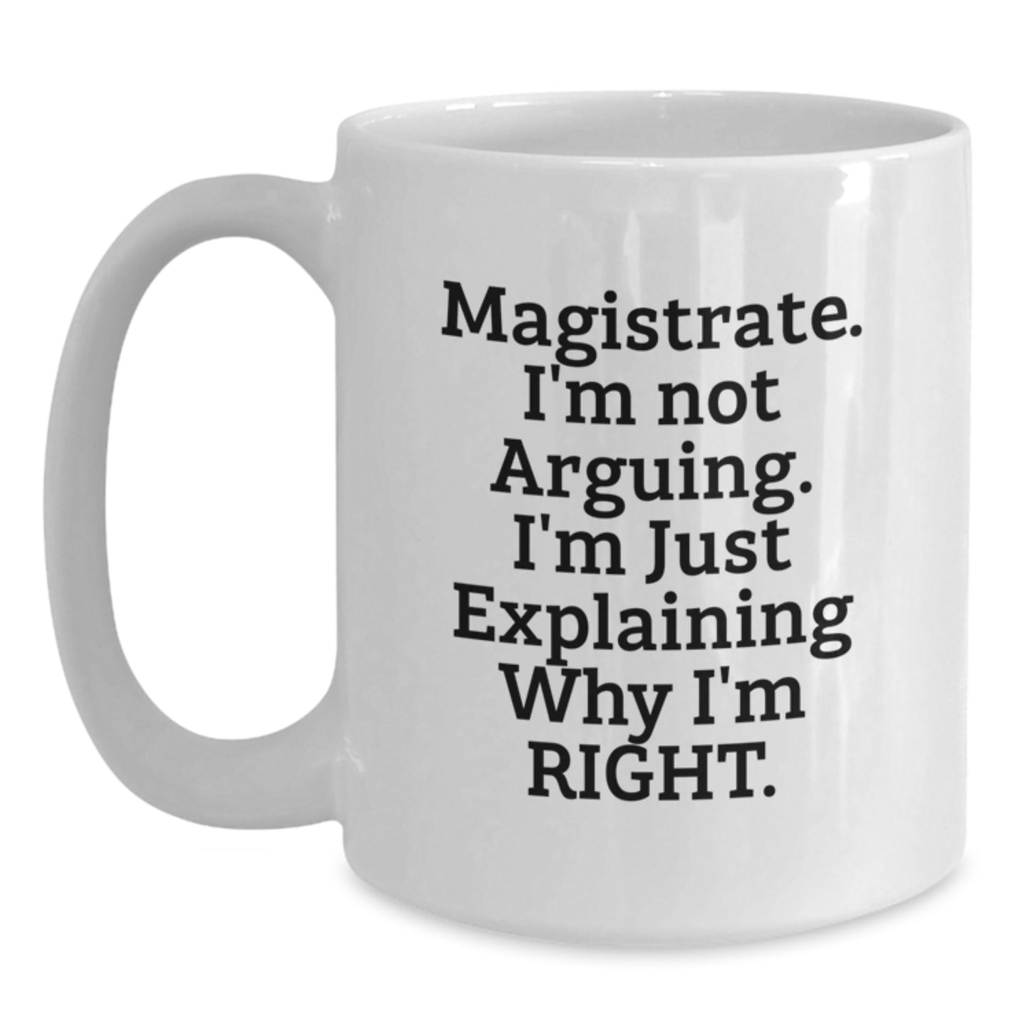Funny Magistrate Gifts for Men from Friends, Unique White Coffee Mug for Magistrate, Explaining Why I'm Right, Graduation Unique Gifts - Main