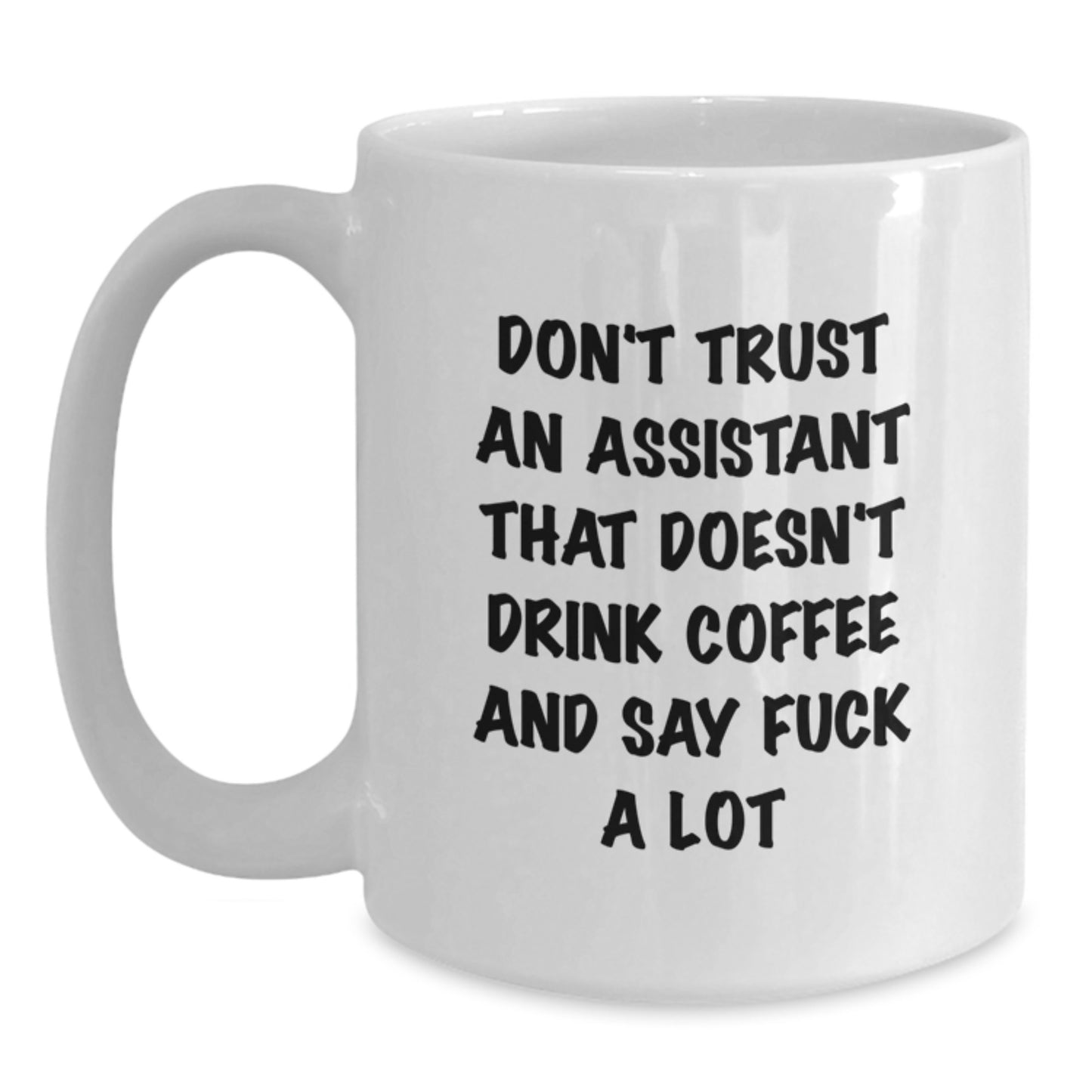 Funny Gifts from Men, Assistant Humor Mug, White Coffee Mug, Unique Gifts for Assistant - 'Don't Trust An Assistant That Doesn't Drink Coffee And Say F--k A Lot' - Main