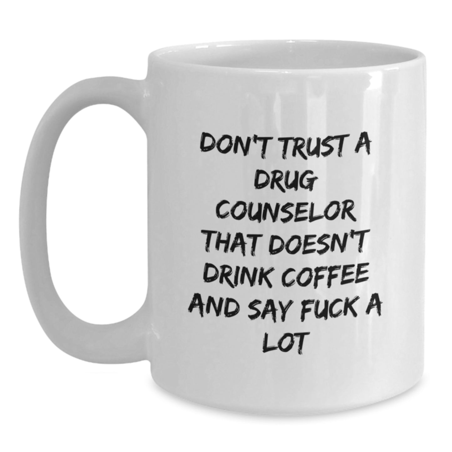 Funny Drug Counselor Gifts from Friends for Graduation Unique White Coffee Mugs with 'Don't Trust A Drug Counselor That Doesn't Drink Coffee And Say F--k A Lot' - Main