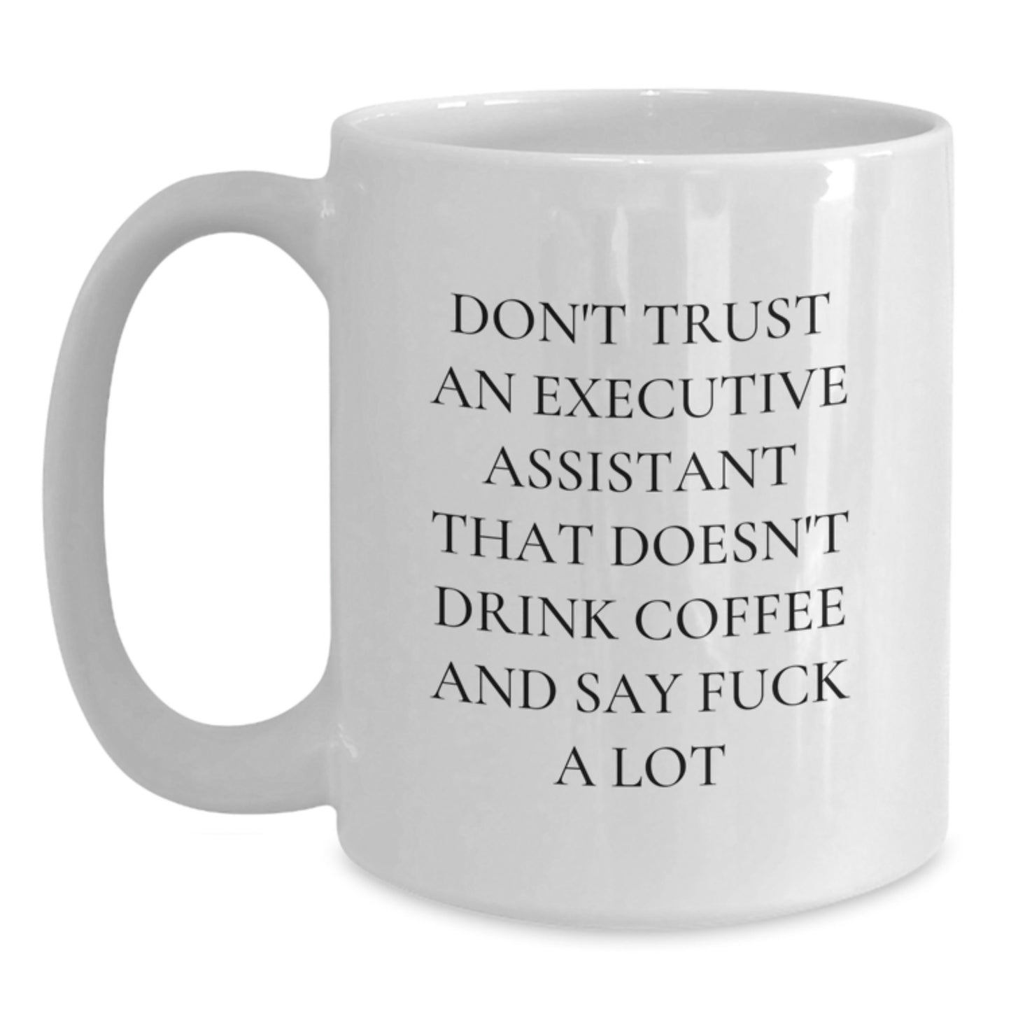 Funny Executive Assistant Gifts from Friends for Birthday Unique White Coffee Mug - 'Don't Trust An Executive Assistant That Doesn't Drink Coffee' - Main