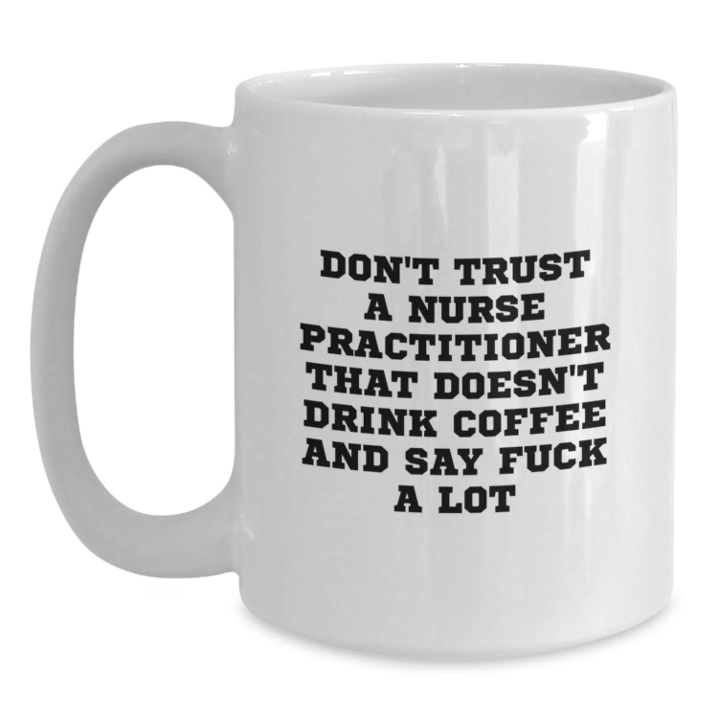 Funny Nurse Practitioner Gifts from Men - White Coffee Mug for Nurse Practitioner Graduation Unique Gifts - Main