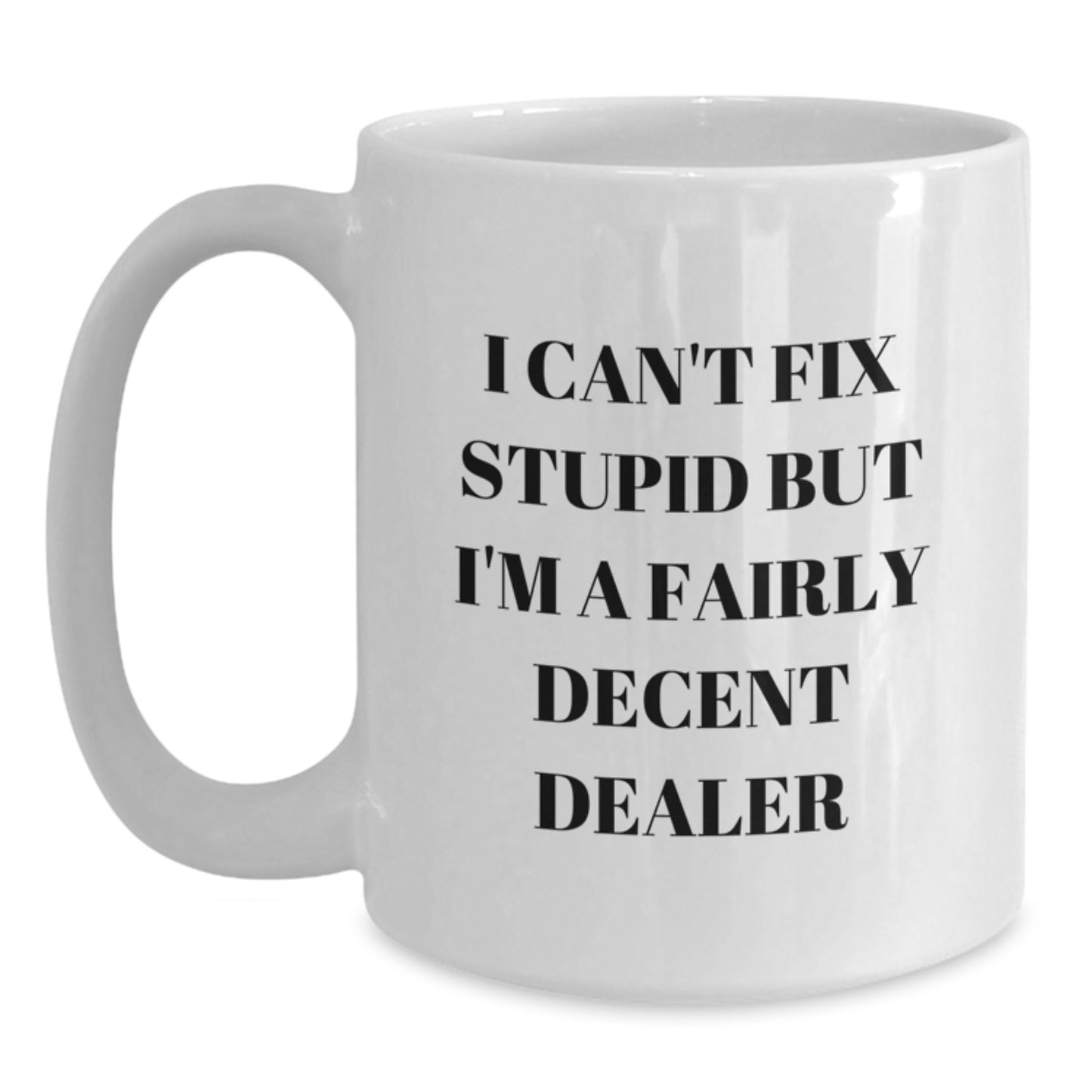 Funny Dealer Gifts for Men, White Coffee Mug with I 'Can't Fix Stupid' Sarcasm Quote, Birthday Unique Gifts from Friends - Main