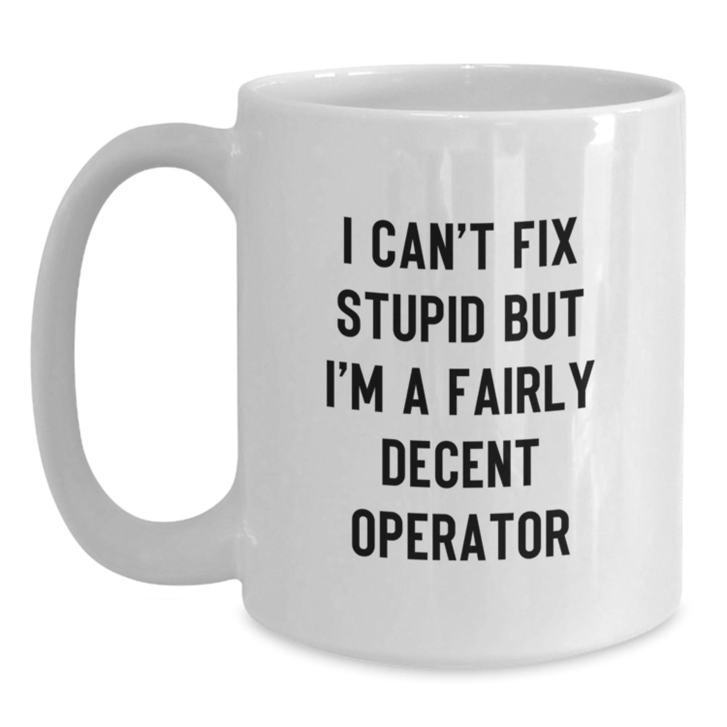 Funny Operator Gifts for Him - White Coffee Mug - Inspirational Quote - 'I'm A Fairly Decent Operator' - Graduation Unique Gifts from Men to Operator Friends - Main