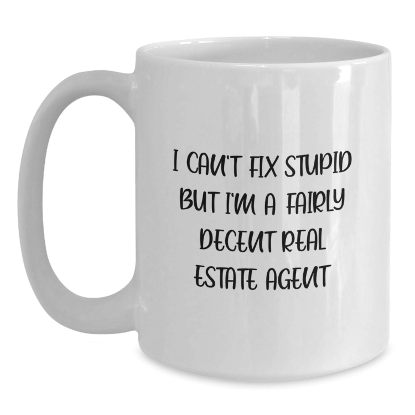Funny Real Estate Agent Gifts for Men, Unique White Coffee Mug for Graduation, 'I Can't Fix Stupid But I'm A Fairly Decent Real Estate Agent' Gift from Men - Main