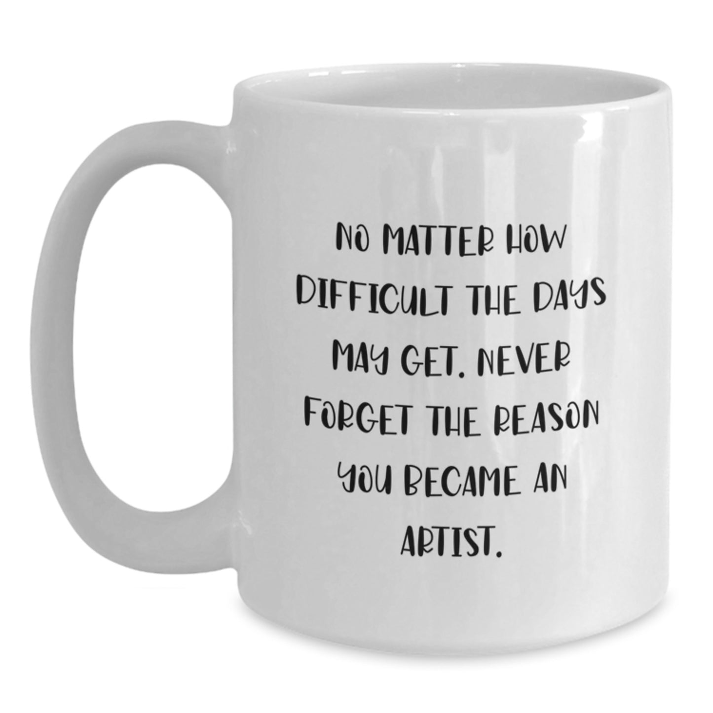 Artist Inspirational Quotes Funny White Coffee Mug Gifts from Family to Graduation - Main