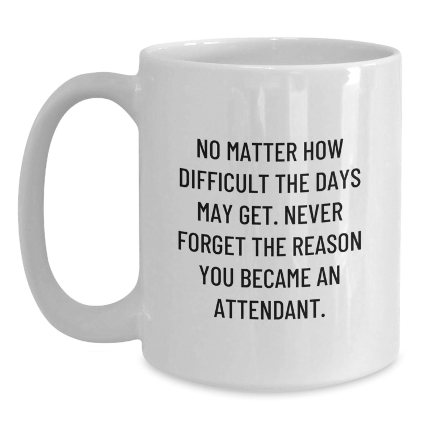 Funny Attendant Gifts from Men to Graduation Unique Gifts for Attendant, White Coffee Mug - Never Forget the Reason - Main