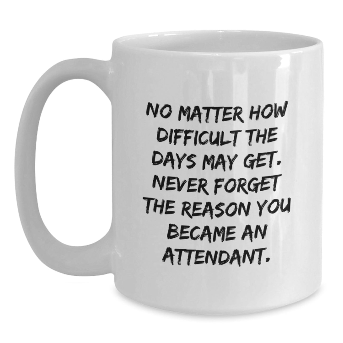 Inspirational Gifts for Attendant Friends from Family - Funny White Coffee Mug for Graduation Occasion - 11oz or 15oz Capacity Ceramic Mug - Main