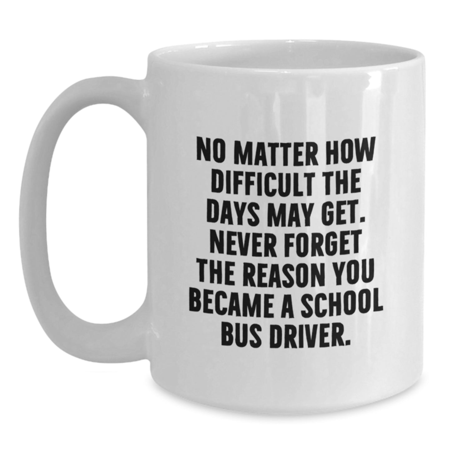 School Bus Driver Gifts for Men, Funny Inspirational Quote Coffee Mug, White Ceramic 11oz/15oz, Graduation Unique Gift from Family - Main