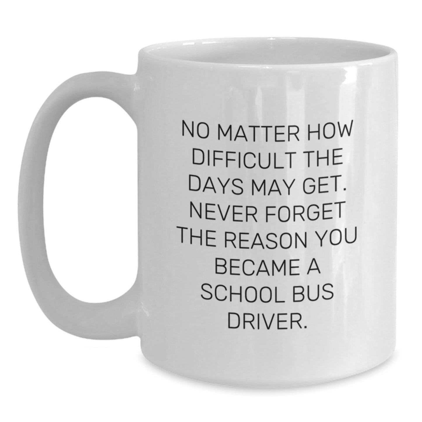 Funny School Bus Driver Gifts from Family, School Bus Driver White Coffee Mug for Graduation Unique Gifts, Never Forget the Reason You Became a School Bus Driver - Main