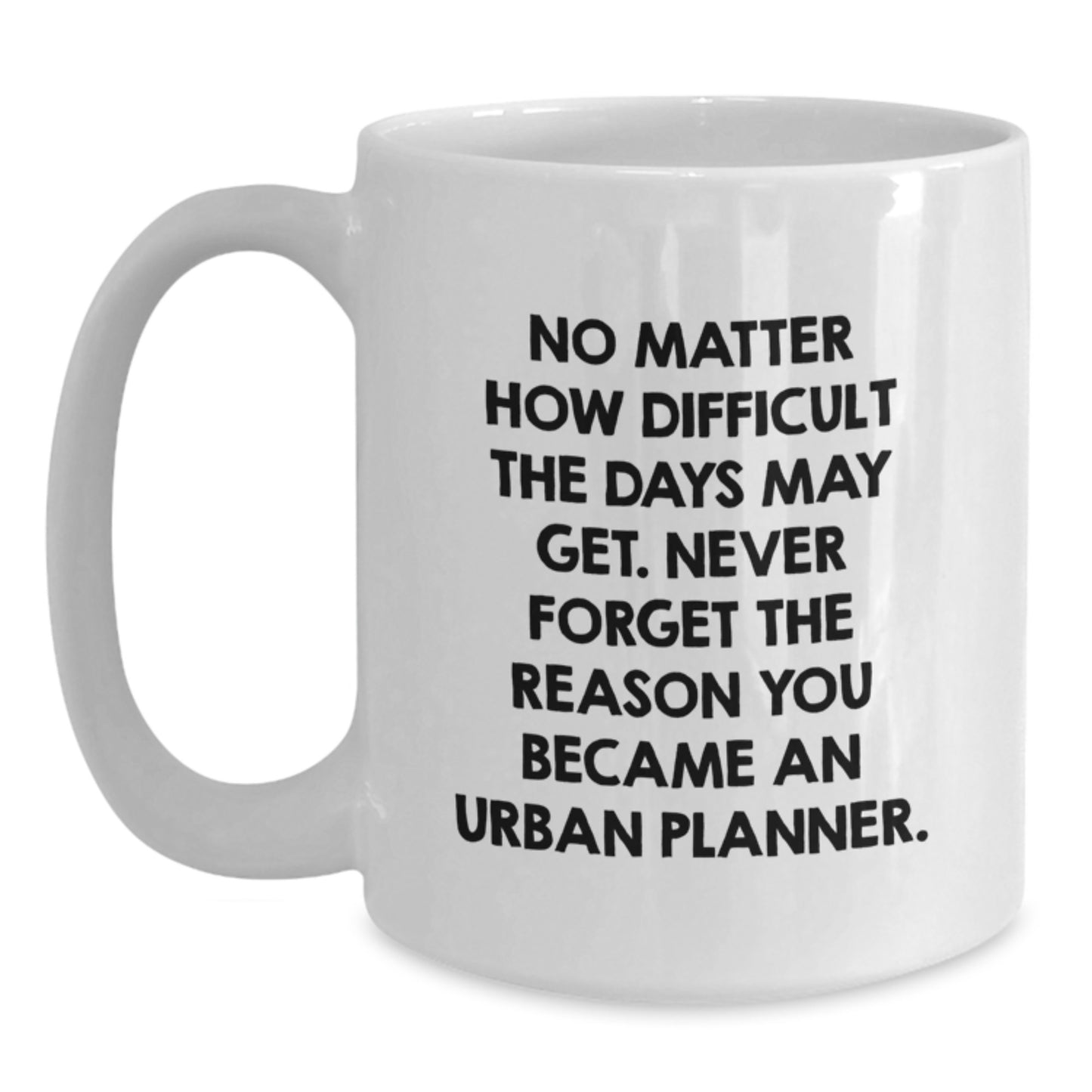 Funny Inspirational Gifts from Family for Urban Planner Friends, 'No Matter How Difficult...' - Main