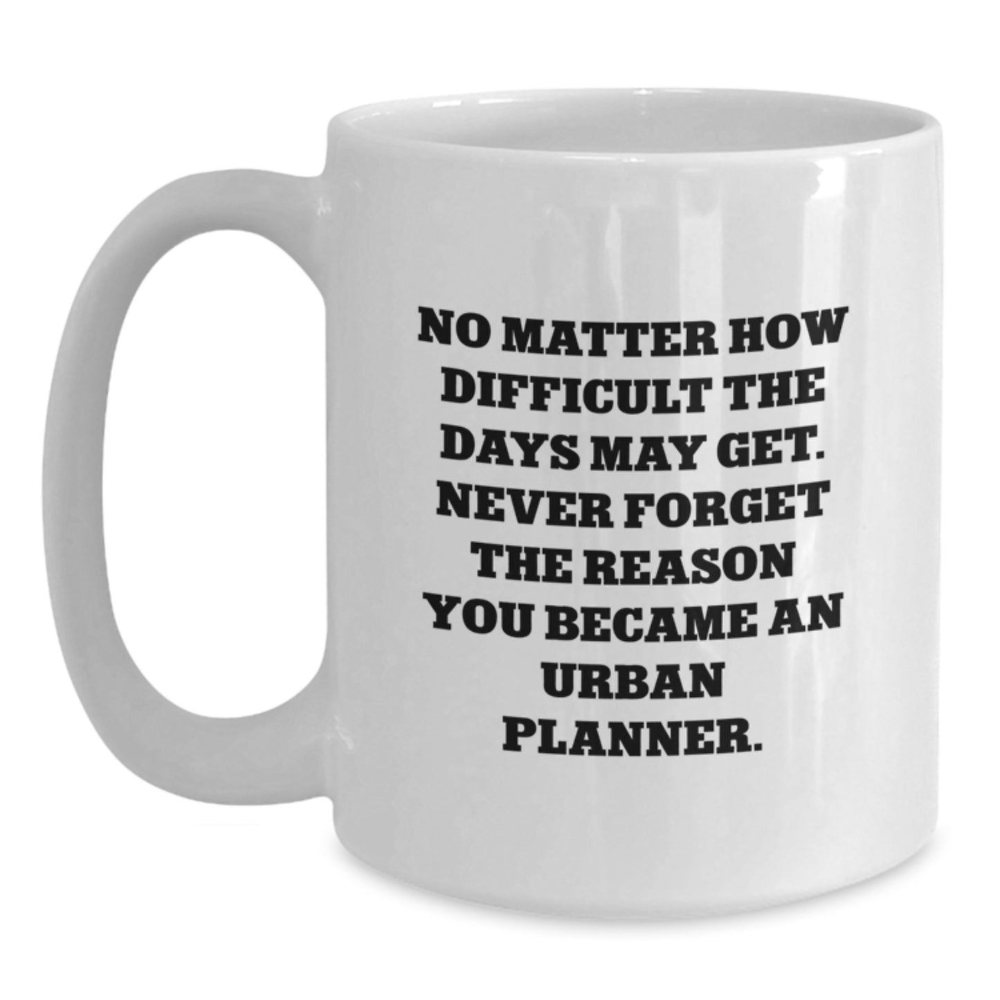 Inspirational Gifts for Urban Planner, Funny White Coffee Mug, Quote - Gifts from Friends for Graduation Unique - Main